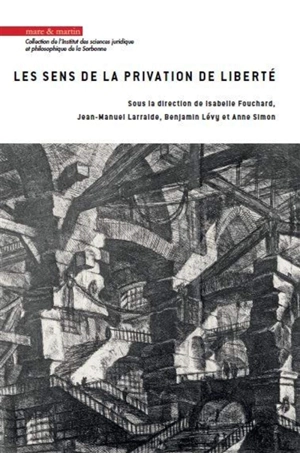 Les sens de la privation de liberté : actes du 4e Colloque Jeunes chercheurs sur la privation de liberté - Colloque Jeunes chercheurs sur la privation de liberté (4 ; 2018 ; Paris)