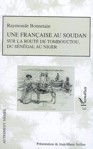 Une Française au Soudan : sur la route de Tombouctou, du Sénégal au Niger - Raymonde Bonnetain