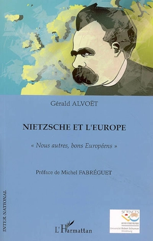 Nietzsche et l'Europe : Nous autres, bons Européens - Gérald Alvoët