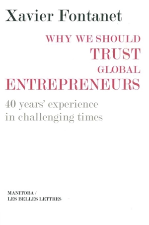 Why we should trust global entrepreneurs : 40 years' experience in challenging times - Xavier Fontanet