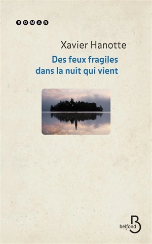 Des feux fragiles dans la nuit qui vient - Xavier Hanotte