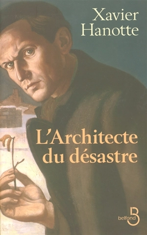 L'architecte du désastre : nouvelles et romans brefs - Xavier Hanotte