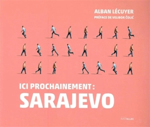Ici prochainement : Sarajevo - Alban Lécuyer