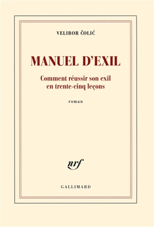 Manuel d'exil : comment réussir son exil en trente-cinq leçons - Velibor Colic