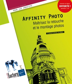 Affinity Photo : maîtrisez la retouche et le montage photos - Christophe Aubry