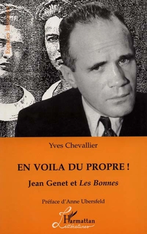 En voilà du propre ! : Jean Genet et Les bonnes - Yves Chevallier