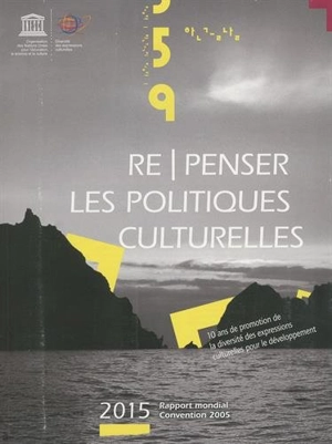 Re-penser les politiques culturelles : 10 ans de promotion de la diversité des expressions culturelles pour le développement - Unesco