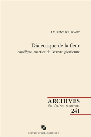 Dialectique de la fleur : Angélique, matrice de l'oeuvre gionienne - Laurent Fourcaut