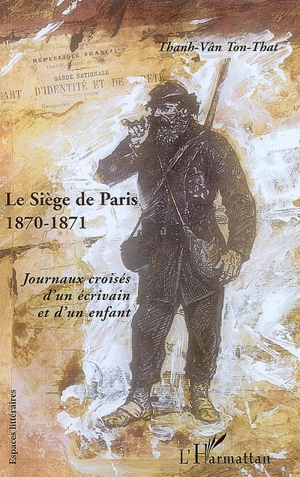 Le siège de Paris (20 septembre 1870-30 janvier 1871) : journaux croisés d'un écrivain et d'un enfant - Jules Claretie