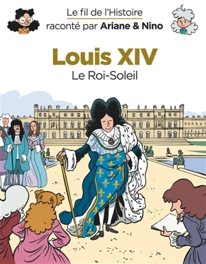 Le fil de l'histoire raconté par Ariane & Nino. Louis XIV : le Roi-Soleil - Fabrice Erre