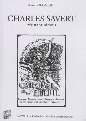 Charles Savert : résistant nimois - Aimé Vielzeuf