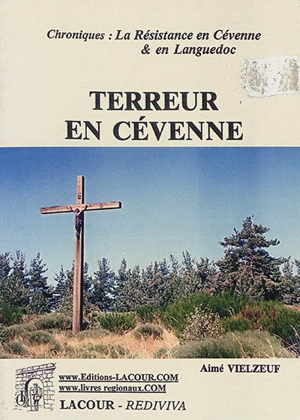 Terreur en Cévenne : chroniques : la Résistance en Cévenne & en Languedoc - Aimé Vielzeuf