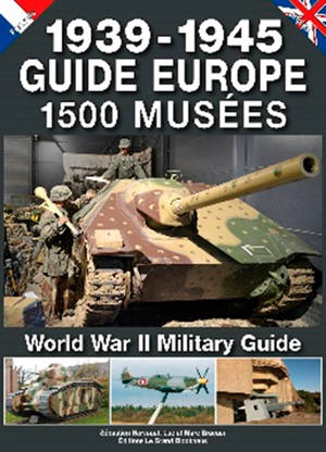 1.500 musées, 1939-1945 : guide Europe. Unique European military guide book : World War II - Sébastien Hervouet