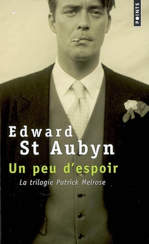 Un peu d'espoir : la trilogie Patrick Melrose : romans - Edward Saint-Aubyn