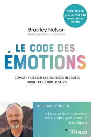 Le code des émotions : comment libérer ses émotions bloquées pour transformer sa vie - Bradley Nelson