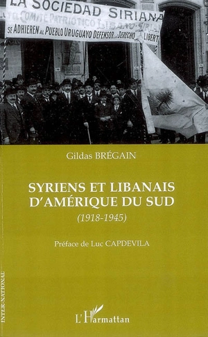 Syriens et Libanais d'Amérique du Sud (1918-1945) - Gildas Brégain