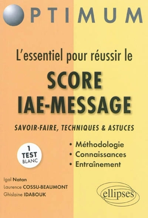 L'essentiel pour réussir le Score IAE-message : savoir-faire, techniques et astuces - Igal Natan