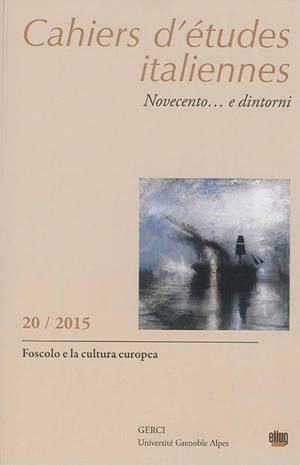 Cahiers d'études italiennes, n° 20. Novecento... e dintorni : Foscolo e la cultura europea