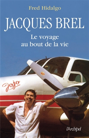Jacques Brel : le voyage au bout de la vie - Fred Hidalgo