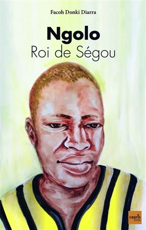 Ngolo : roi de Ségou - Facoh Donki Diarra