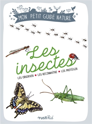 Les insectes : les observer, les reconnaître, les protéger - Xavier Japiot