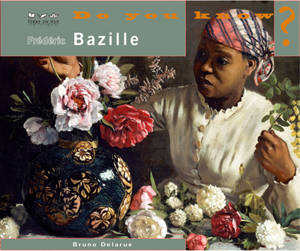 Frédéric Bazille : 1841-1870 - Bruno Delarue