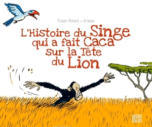 L'histoire du singe qui a fait caca sur la tête du lion - Tristan Pichard