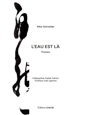 L'eau est là : poésies - Alice Schneider