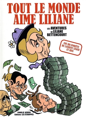 Tout le monde aime Liliane : les aventures de Liliane Bettencourt - Laurent Léger