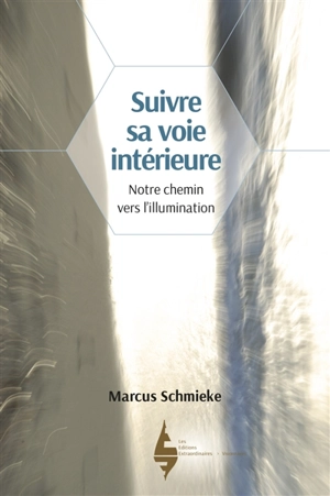 Suivre sa voie intérieure : notre chemin vers l'illumination - Marcus Schmieke