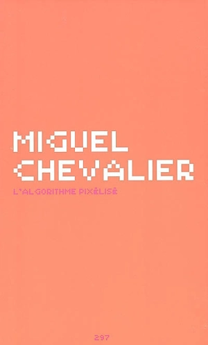 L'algorithme pixélisé - Miguel Chevalier