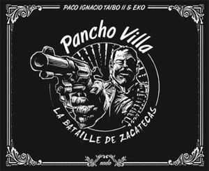 Pancho Villa : la bataille de Zacatecas - Paco Ignacio Taibo