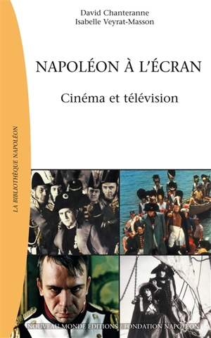 Napoléon à l'écran : cinéma et télévision - David Chanteranne