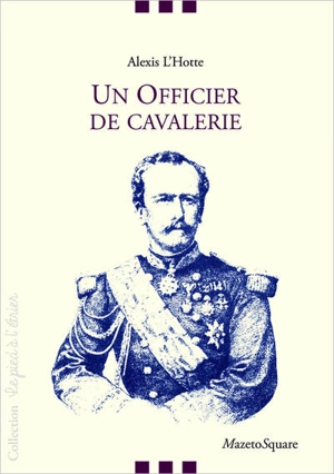 Un officier de cavalerie : souvenirs du général L'Hotte - Alexis-François L'Hotte