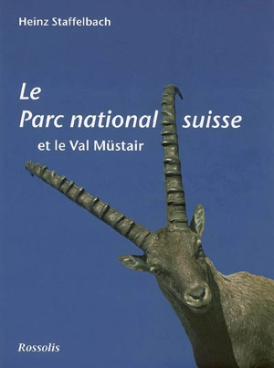 Le Parc national suisse et le val Müstair - Heinz Staffelbach