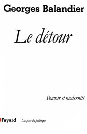 Le Détour : pouvoir et modernité - Georges Balandier