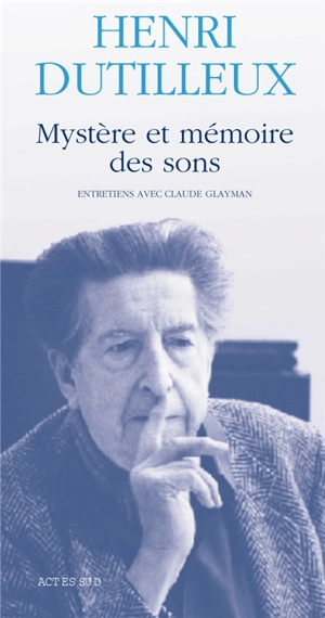 Mystère et mémoire des sons : entretiens avec Claude Glayman - Henri Dutilleux