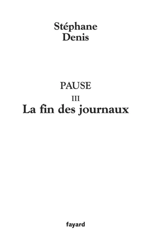 Pause. Vol. 3. La fin des journaux - Stéphane Denis