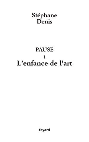 Pause. Vol. 1. L'enfance de l'art - Stéphane Denis