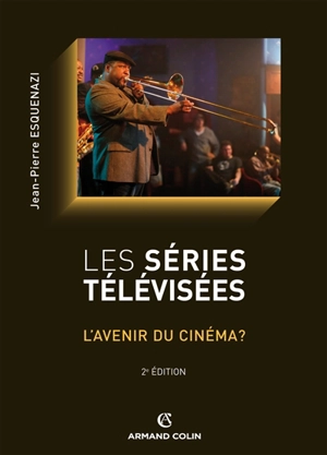 Les séries télévisées : l'avenir du cinéma ? - Jean-Pierre Esquenazi