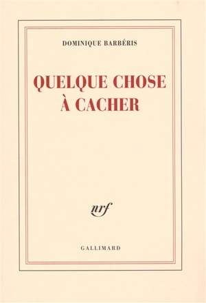 Quelque chose à cacher - Dominique Barbéris