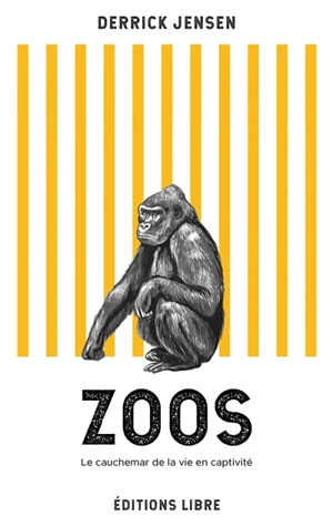 Zoos : le cauchemar de la vie en captivité - Derrick Jensen