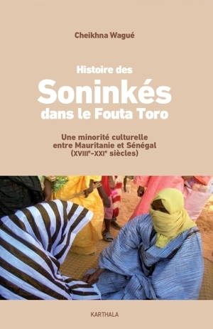 Histoire des Soninkés dans le Fouta Toro : une minorité culturelle entre Mauritanie et Sénégal (XVIIIe-XXIe siècles) - Cheikhna Mohamed Wagué