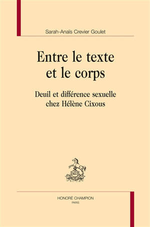 Entre le texte et le corps : deuil et différence sexuelle chez Hélène Cixous - Sarah-Anaïs Crevier Goulet