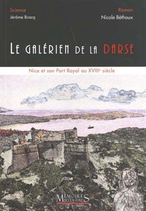 Le galérien de la Darse : Nice et son port royal au XVIIIe siècle - Nicole Bethoux