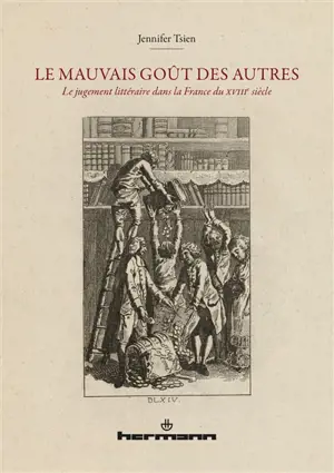 Le mauvais goût des autres : le jugement littéraire dans la France du XVIIIe siècle - Jennifer Shianling Tsien