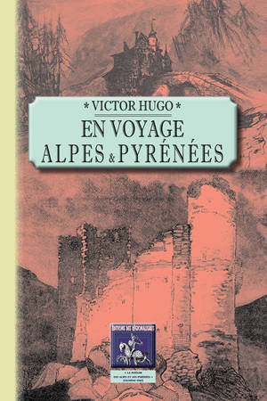En voyage, Alpes et Pyrénées - Victor Hugo