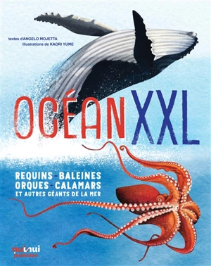 Océan XXL : requins, baleines, orques, calamars et autres géants de la mer - Angelo Mojetta