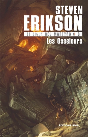 Le livre des martyrs. Vol. 6. Les osseleurs - Steven Erikson