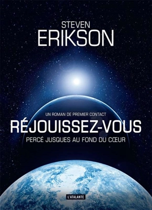 Réjouissez-vous : percé jusques au fond du coeur : récit d'un premier contact - Steven Erikson